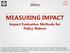 MEASURING IMPACT Impact Evaluation Methods for Policy Makers
