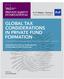 GLOBAL TAX CONSIDERATIONS IN PRIVATE FUND FORMATION