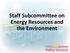 Staff Subcommittee on Energy Resources and the Environment