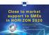 Close to market support to SMEs in HORIZON 2020