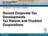Recent Corporate Tax Developments Tax Reform and Troubled Corporations