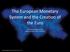 The European Monetary System and the Crea;on of the Euro. Prof. George Alogoskoufis Fletcher School, TuAs University