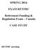 SPRING 2014 EXAM RETFRC. Retirement Funding & Regulation Exam Canada CASE STUDY