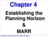 Chapter 4. Establishing the Planning Horizon & MARR. Principles of Engineering Economic Analysis, 5th edition