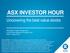 ASX INVESTOR HOUR. Uncovering the best value stocks