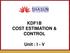 KDF1B COST ESTIMATION & CONTROL. Unit : I - V