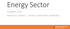 Energy Sector SUMMER 2015 ANALYSTS: DANIEL J. ERIN & JONATHAN CREMEANS