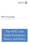 WTO E-Learning. WTO E-Learning Copyright August The WTO and Trade Economics: Theory and Policy
