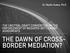 THE UNCITRAL DRAFT CONVENTION ON THE ENFORCEMENT OF MEDIATED SETTLEMENT AGREEMENTS THE DAWN OF CROSS- BORDER MEDIATION?