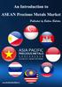 An Introduction. ASEAN Precious Metals Market ASIA PACIFIC. Published by Bullion Bulletin ASIA PACIFIC C O N F E R E N C E PRECIOUS METALS