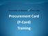 Procurement Card (P-Card) Training