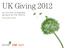 UK Giving An overview of charitable giving in the UK, 2011/12 November 2012