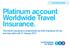 Platinum account Worldwide Travel Insurance.