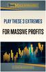 PLAY THESE 3 EXTREMES FOR MASSIVE PROFITS BY D.R. BARTON, JR.