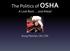 The Politics of OSHA. A Look Back..and Ahead. Doug Fletcher, CIH, CSP