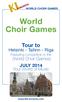 World Choir Games. Tour to. Helsinki - Tallinn - Riga Featuring competition in the. (World Choir Games) JULY Your World of Music