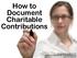 How to Document Charitable Contributions. Russell James, J.D., Ph.D., CFP Director of Graduate Studies in Charitable Planning Texas Tech University