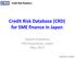Credit Risk Database (CRD) for SME finance in Japan. Satoshi Kuwahara CRD Association, Japan May, 2015