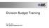 Division Budget Training. May 29, 2014 Last Updated September 2017