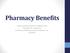 Pharmacy Benefits. Sarkis Kavarian, PharmD Candidate 2015 Preceptor Dr. Craig Stern Pro Pharma Pharmaceutical Consultants, Inc.