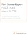 First Quarter Report Period Ended March 31, Management s Discussion and Analysis and Unaudited Consolidated Financial Statements