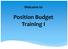 Welcome to. Position Budget Training I