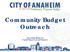 CITY OFANAHEIM. Community Budget Outreach. FY 2017/18 Preliminary Proposed Budget. Operating Budget & Capital Improvement Program