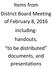 Items from District Board Meeting of February 8, 2016 including: handouts, to be distributed documents, and presentations
