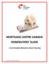 MORTGAGE CENTRE CANADA HOMEBUYERS GUIDE. Your Complete Manual to Home Financing. Copyright, MCC Mortgage Centre Canada Inc.