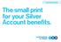 Current accounts. The small print for your Silver Account benefits.