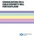 CONSULTATION ON A CHILD POVERTY BILL FOR SCOTLAND