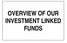 OVERVIEW OF OUR INVESTMENT LINKED FUNDS
