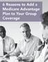 6 Reasons to Add a Medicare Advantage Plan to Your Group Coverage