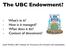 The UBC Endowment? - What s in it? - How is it managed? - What does it do? - Context of divestment?