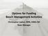 Options for Funding Beach Management Activities. Christopher Layton, MPA, ICMA-CM Town Manager