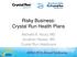 Risky Business: Crystal Run Health Plans. Michelle A. Koury, MD Jonathan Nasser, MD Crystal Run Healthcare