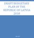 DRAFT BUDGETARY PLAN OF THE REPUBLIC OF LATVIA 2018