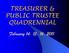 TREASURER & PUBLIC TRUSTEE QUADRENNIAL. February 14, 15, 16, 2011