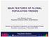 MAIN FEATURES OF GLOBAL POPULATION TRENDS