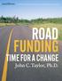 A special report by the mackinac center for public policy. Road Funding. Time for a Change. John C. Taylor, Ph.D.