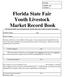 Florida State Fair Youth Livestock Market Record Book This Record Book was developed by the Florida State Fair Youth Livestock Committees