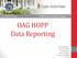 OAG HOPP Data Reporting. Presented by: Alex Maroselli Ellie Pepper Rebecca Caico Shannon Swiatek