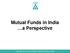 Mutual Funds in India a Perspective. Industry Trends Copyright 2018 Association of Mutual Funds in India
