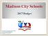 Madison City Schools Budget. FY 2017 Proposed Budget 2nd Public Hearing August 18, 2016
