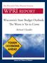 WPRI REPORT. Wisconsin s State Budget Outlook: The Worst is Yet to Come. Richard Chandler. The Wisconsin Policy Research Institute