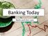 Banking Today. Banks and their uses