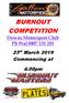 BURNOUT COMPETITION. 23 rd March 2019 Commencing at. 4.00pm. Downs Motorsport Club Ph Wal