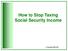 How to Stop Taxing Social Security Income. Copyright 2009 GWC
