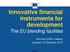 Innovative financial instruments for development The EU blending facilities. Informal CODEV meeting Limassol, 12 November 2012