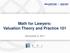 Math for Lawyers: Valuation Theory and Practice 101. December 8, 2011
